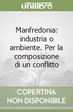 Manfredonia industria o ambiente. Per la composizione di un conflitto Promozione