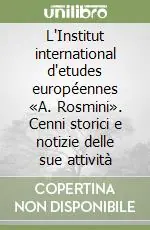 Acquista Ora L‘Institut international d‘etudes européennes «A. Rosmini». Cenni storici e notizie delle sue attività