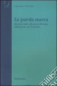 Consegna Rapida La parola nuova. Momenti di riflessione filosofica sulla parola nel Novecento