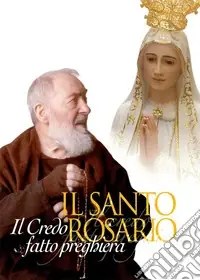 Il santo rosario. Il Credo fatto preghiera Prezzo Ridotto