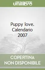 Puppy love. Calendario 2007 Prezzo Ridotto