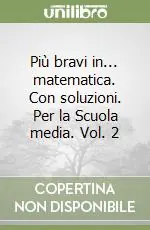 Offerta Limitata Più bravi in... matematica. Con soluzioni. Per la Scuola media. Vol. 2