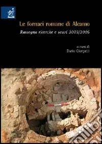 Le fornaci romane di Alcamo. Rassegna, ricerche e scavi 2003-2005 Acquista Ora