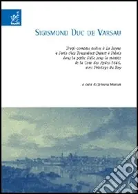 Sigismond Duc de Varsau. Tragi-comédie dediée à La Reyne à Paris chez Toussainct Quinet à Palais dans la petite Salle sous la montée de la Cour des Aydes 1646... Compra Adesso