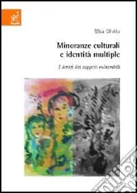 Acquista Ora Minoranze culturali e identità multiple. I diritti dei soggetti vulnerabili