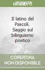 Più Venduto Il latino del Pascoli. Saggio sul bilinguismo poetico