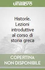 Historíe. Lezioni introduttive al corso di storia greca Subito Disponibile