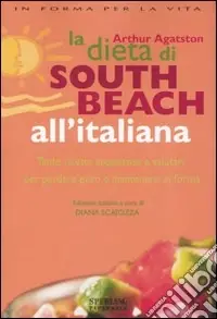 La dieta di South Beach all‘italiana. Tante ricette appetitose e salutari per perdere peso e mantenersi in forma Ultime Pezzi