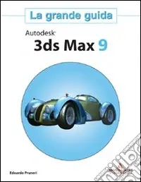 Promozione Esclusiva Autodesk 3ds Max 9. La grande guida. Con CD-ROM