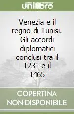 Popolare Venezia e il regno di Tunisi. Gli accordi diplomatici conclusi tra il 1231 e il 1465