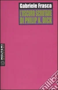 L‘oscuro scrutare di Philip K. Dick Nuova Collezione