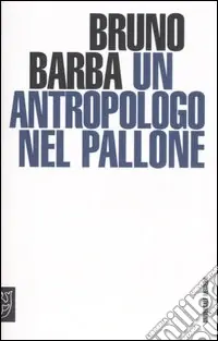Un antropologo nel pallone Promozione Esclusiva