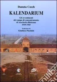 Promozione Kalendarium. Gli avvenimenti del campo di concentramento di Auschwitz-Birkenau 1939-1945
