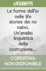 Le forme dell‘io nelle life stories dei no nativi. Un‘analisi linguistica della costruzione della refenza a sè in testi orali immigrati Pagamento Sicuro