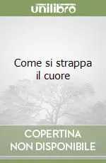 Scelto Dai Clienti Come si strappa il cuore