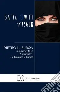 Dietro il burqa. La nostra vita in Afghanistan e la fuga per la libertà Spedizione Espresso
