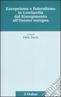 Europeismo e federalismo in Lombardia dal Risorgimento all‘Unione europea Bestseller