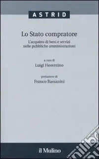 Spedito Oggi Lo stato compratore. L‘acquisto di beni e servizi nelle pubbliche amministrazioni