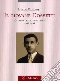 Nuova Collezione Il giovane Dossetti. Gli anni della formazione 1913-1939