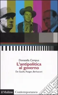 Must-Have L‘antipolitica al governo. De Gaulle, Reagan, Berlusconi