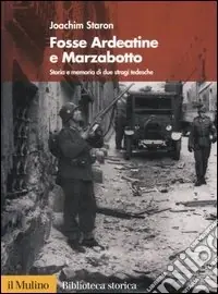 Fosse Ardeatine e Marzabotto. Storia e memoria di due stragi tedesche Occasione Imperdibile