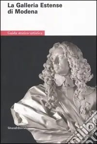 Esclusivo La Galleria estense di Modena. Guida storico-artistica. Ediz. illustrata