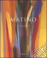 Vittorio Matino. Una monografia-A monograph. Ediz. bilingue Più Venduto