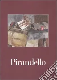 Pirandello. Le nature morte. Catalogo della mostra (Brescia, 20 gennaio-25 marzo 2007). Ediz. illustrata A Buon Prezzo