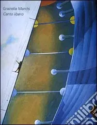 Graziella Marchi. Canto libero. Ediz. illustrata Offerta Speciale