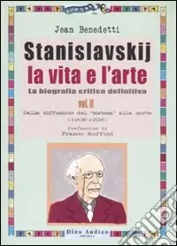 Stanislavskij. La vita e l‘arte. La biografia critica definitiva. Vol. 2 Dalla diffusione del «sistema» alla morte (1908-1938) Consegna Rapida