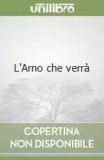 Novità L‘Arno che verrà