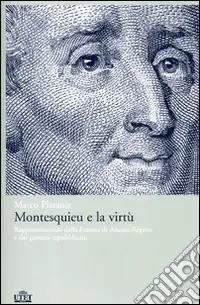 Montesquieu e la virtù. Rappresentazioni della Francia di Ancien Régime e dei governi repubblicani Offerta