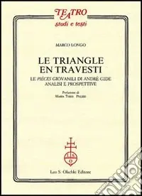 Le triangle en travesti. Le pièces giovanili di Andrè Gide Prezzo Ridotto