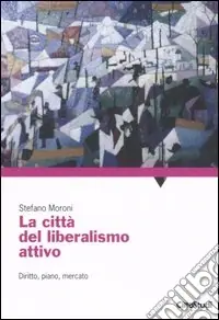 La città del liberalismo attivo. Diritto, piano, mercato Scelto Dai Clienti
