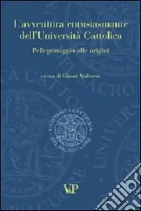 L‘avventura entusiasmante dell‘Università Cattolica. Pellegrinaggio alle origini Sconto