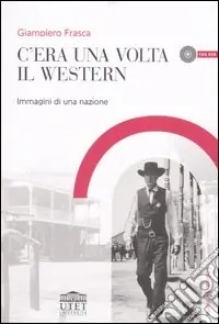C‘era una volta il western. Immagini di una nazione. Con DVD Reso Gratuito