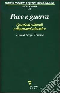 Pace e guerra. Questioni culturali e dimensioni educative Must-Have