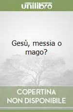 Gesù, messia o mago? Ultime Pezzi