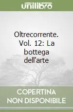 Oltrecorrente. Vol. 12 La bottega dell‘arte Più Venduto