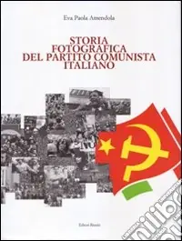 Offerta Lampo Storia fotografica del Partito Comunista Italiano. Ediz. illustrata