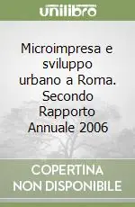Promozione Microimpresa e sviluppo urbano a Roma. Secondo Rapporto Annuale 2006