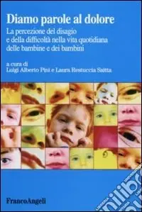 Diamo parole al dolore. La percezione del disagio e della difficoltà nella vita quotidiana delle bambine e dei bambini Bestseller