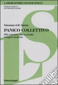 Offerta Del Giorno Panico collettivo. Mito popolare, teoria sociale, indagine empirica