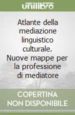 Prezzo Scontato Atlante della mediazione linguistico culturale. Nuove mappe per la professione di mediatore