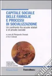 Capitale sociale delle famiglie e processi di socializzazione. Un confronto fra scuole statali e di privato sociale Compra Oggi Stesso