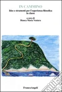 In cammino. Idee e strumenti per l‘esperienza filosofica in classe Compra Adesso