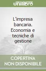 L‘impresa bancaria. Economia e tecniche di gestione Scelto Dai Clienti