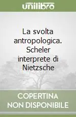 La svolta antropologica. Scheler interprete di Nietzsche Saldi