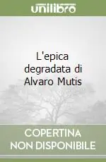 Miglior Prezzo L‘epica degradata di Alvaro Mutis