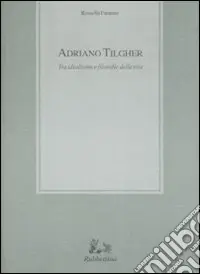 Adriano Tilgher. Tra idealismo e filosofie della vita Novità